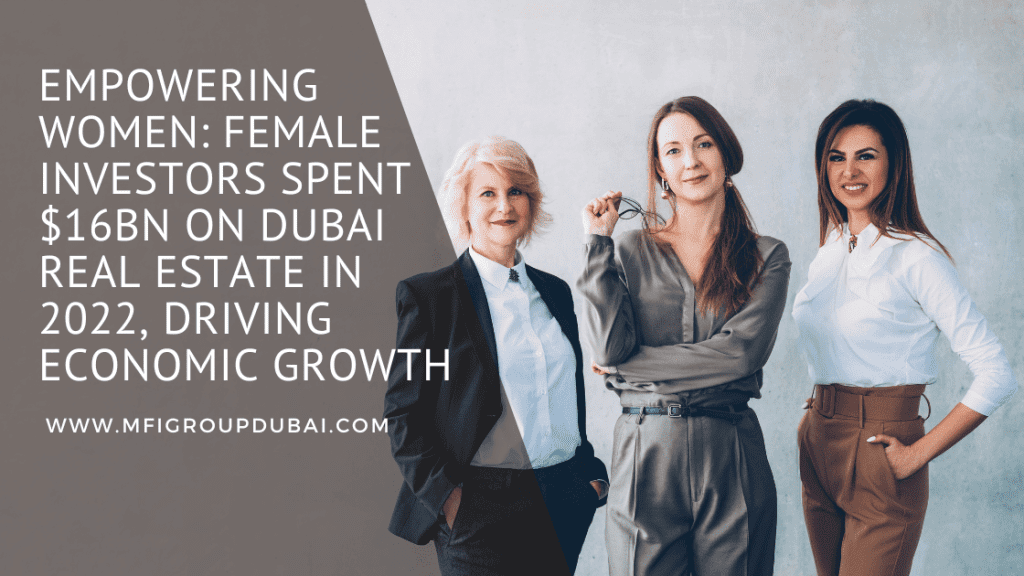 Empowering Women: Female Investors Spent $16bn on Dubai Real Estate in 2022, Driving Economic Growth