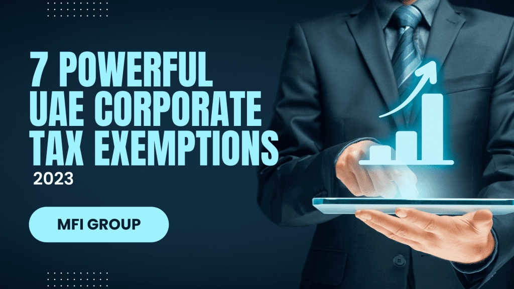 Discover the 7 Powerful from UAE Corporate Tax Exemptions 2023: Unlocking Financial Benefits for Your Business